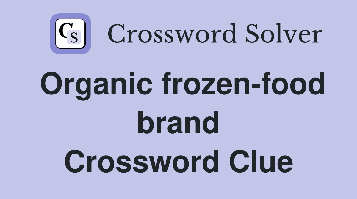 Organic frozen food brand Crossword Clue Answers Crossword Solver